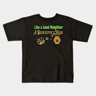 Funny Beekeeper Gift Design - Like A Good Neighbor, A Beekeeper's There Kids T-Shirt